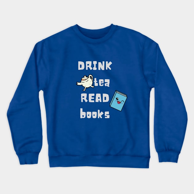 Drink tea and read books. Book lover Gift Crewneck Sweatshirt by hippyhappy